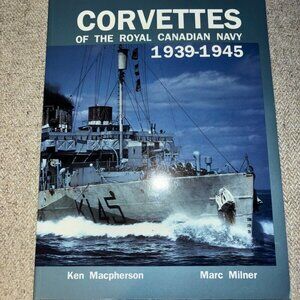 Corvettes of the Royal Canadian Navy: 1939-1945 - SOFTCOVER/PAPERBACK